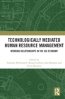 Image for Technologically mediated human resource management  : working relationships in the gig economy