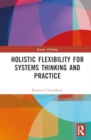 Image for Holistic Flexibility for Systems Thinking and Practice