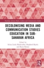Image for Decolonising Media and Communication Studies Education in Sub-Saharan Africa