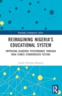 Image for Reimagining Nigeria&#39;s Educational System : Improving Academic Performance Through High Stakes Standardized Testing