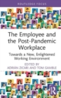 Image for The employee and the post-pandemic workplace  : towards a new, enlightened working environment