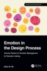 Image for Emotion in the design process  : intrinsic factors on emotion management for decision-making