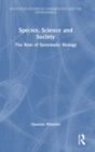 Image for Species, science and society  : the role of systematic biology