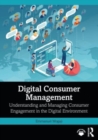 Image for Digital consumer management  : understanding and managing consumer engagement in the digital environment