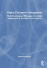 Image for Digital consumer management  : understanding and managing consumer engagement in the digital environment