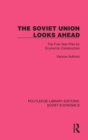 Image for The Soviet Union looks ahead  : the five-year plan for economic construction