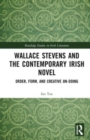 Image for Wallace Stevens and the contemporary Irish novel  : order, form, and creative un-doing