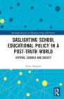 Image for Gaslighting School Educational Policy in a Post-Truth World : Systems, Schools and Society