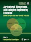 Image for Agricultural, biosystems, and biological engineering education  : global perspectives and current practice