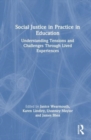 Image for Social justice in practice in education  : understanding tensions and challenges through lived experiences
