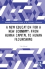 Image for A New Education for a New Economy: From Human Capital to Human Flourishing