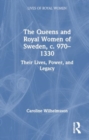 Image for The Queens and Royal Women of Sweden, c. 970–1330