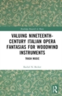Image for Valuing Nineteenth-Century Italian Opera Fantasias for Woodwind Instruments