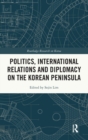 Image for Politics, International Relations and Diplomacy on the Korean Peninsula