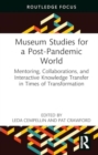 Image for Museum studies for a post-pandemic world  : mentoring, collaborations, and interactive knowledge transfer in times of transformation