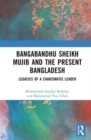 Image for Bangabandhu Sheikh Mujib and the present Bangladesh  : legacies of a charismatic leader