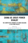 Image for China-US great-power rivalry  : the competitive dynamics of order-building in the Indo-Pacific
