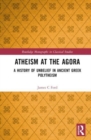 Image for Atheism at the agora  : a history of unbelief in ancient Greek polytheism