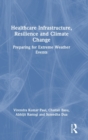 Image for Healthcare infrastructure, resilience and climate change  : preparing for extreme weather events