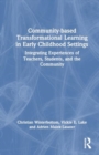 Image for Community-based transformational learning in early childhood settings  : integrating experiences of teachers, students, and the community
