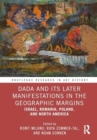 Image for Dada and Its Later Manifestations in the Geographic Margins : Israel, Romania, Poland, and North America