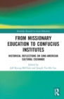 Image for From missionary education to Confucius Institutes  : historical reflections on Sino-American cultural exchange