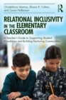 Image for Relational Inclusivity in the Elementary Classroom : A Teacher’s Guide to Supporting Student Friendships and Building Nurturing Communities