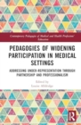 Image for Pedagogies of Widening Participation in Medical Settings : Addressing Under-representation through Partnership and Professionalism
