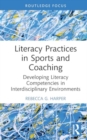 Image for Literacy practices in sports and coaching  : developing literacy competencies in interdisciplinary environments
