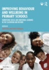 Image for Improving behaviour and wellbeing in primary schools  : harnessing social and emotional learning in the classroom and beyond