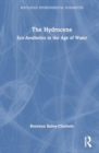 Image for The Hydrocene  : eco-aesthetics in the age of water