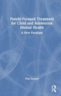 Image for Family-focused treatment for child and adolescent mental health  : a new paradigm