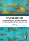 Image for Spain in our ears  : international musical responses in support of the Republic during the Spanish Civil War
