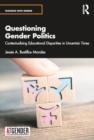 Image for Questioning Gender Politics : Contextualising Educational Disparities in Uncertain Times
