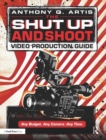 Image for The shut up and shoot video production guide  : a down &amp; dirty DV production