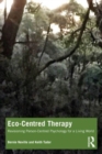 Image for Eco-centred therapy  : revisioning person-centred psychology for a living world