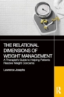 Image for The Relational Dimensions of Weight Management : A Therapist’s Guide to Helping Patients Resolve Weight Concerns