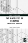 Image for The biopolitics of dementia  : a neurocritical perspective