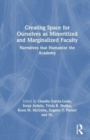 Image for Creating Space for Ourselves as Minoritized and Marginalized Faculty