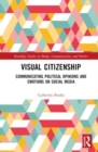 Image for Visual citizenship  : communicating political opinions and emotions on social media