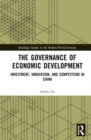 Image for The governance of economic development  : investment, innovation, and competition in China