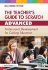 Image for The teacher&#39;s guide to Scratch - advanced  : professional development for coding education