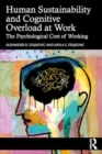 Image for Human Sustainability and Cognitive Overload at Work : The Psychological Cost of Working