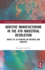 Image for The business of additive manufacturing  : 3D printing and the 4th industrial revolution