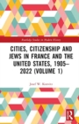 Image for Cities, Citizenship and Jews in France and the United States, 1905–2022 (Volume 1)