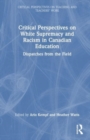 Image for Critical perspectives on white supremacy and racism in Canadian education  : dispatches from the field