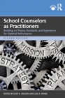 Image for School counselors as practitioners  : building on theory, standards, and experience for optimal performance
