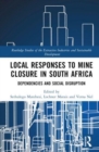Image for Local responses to mine closure in South Africa  : dependencies and social disruption