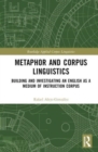 Image for Metaphor and corpus linguistics  : building and investigating an English as a medium of instruction corpus