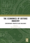 Image for The economics of defense industry  : contemporary prospects and challenges